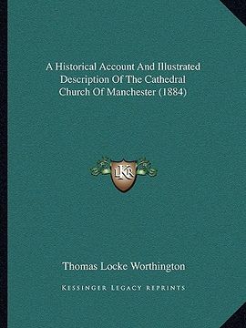 portada a historical account and illustrated description of the cathedral church of manchester (1884) (en Inglés)