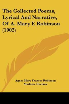 portada the collected poems, lyrical and narrative, of a. mary f. robinson (1902) (in English)