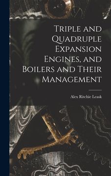 portada Triple and Quadruple Expansion Engines, and Boilers and Their Management (en Inglés)