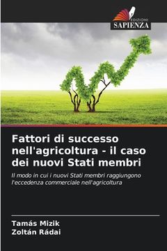 portada Fattori di successo nell'agricoltura - il caso dei nuovi Stati membri (en Italiano)