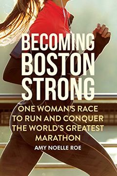 portada Becoming Boston Strong: One Woman's Race to run and Conquer the World's Greatest Marathon 