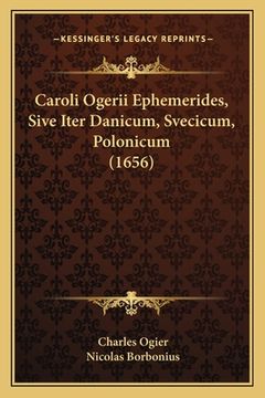 portada Caroli Ogerii Ephemerides, Sive Iter Danicum, Svecicum, Polonicum (1656) (en Latin)