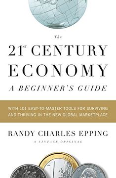 portada The 21St Century Economy--A Beginner's Guide: With 101 Easy-To-Master Tools for Surviving and Thriving in the new Global Marketplace (Vintage Originals) (in English)