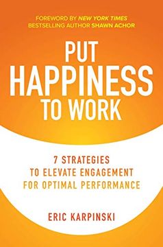 portada Put Happiness to Work: 7 Strategies to Elevate Engagement for Optimal Performance