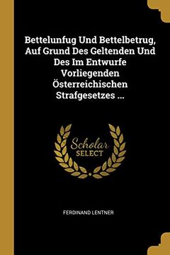 portada Bettelunfug Und Bettelbetrug, Auf Grund Des Geltenden Und Des Im Entwurfe Vorliegenden Österreichischen Strafgesetzes ... (in German)