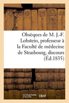 portada Obsèques de m. J. -F. Lobstein, Professeur à la Faculté de Médecine de Strasbourg, Discours (Généralités) (en Francés)