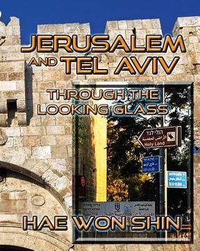 portada Jerusalem and Tel Aviv Through the Looking Glass: A Photographic Exploration (en Inglés)