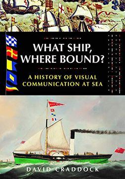 portada What Ship Where Bound? A History of Visual Communication at sea (en Inglés)
