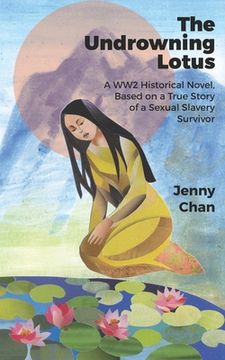 portada The Undrowning Lotus: A WW2 Historical Novel, Based on a True Story of a Sexual Slavery Survivor (en Inglés)