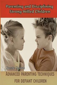 portada Parenting and Disciplining Strong-Willed Children: Advanced parenting techniques for defiant children! (en Inglés)