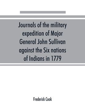 portada Journals of the military expedition of Major General John Sullivan against the Six nations of Indians in 1779; with records of centennial celebrations (in English)