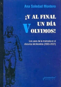 portada Y al Final un dia Volvimos!  Los Usos de la Memoria en el Discurso Kirchnerista ( 2003 - 2007 )