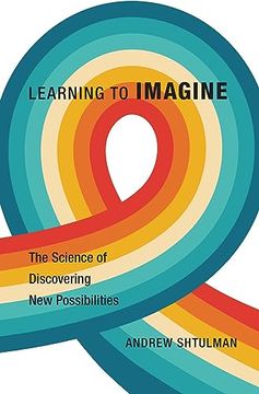 portada Learning to Imagine: The Science of Discovering new Possibilities (en Inglés)