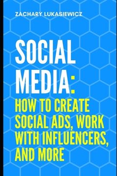 portada Social Media: How to Create Social Ads, Work with Influencers, and more (en Inglés)