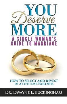 portada You Deserve More: A Single Woman's Guide to Marriage: How to Select and Invest in a Lifetime Partner (en Inglés)