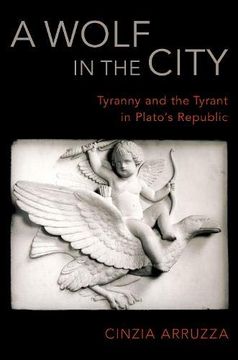 portada A Wolf in the City: Tyranny and the Tyrant in Plato's Republic (en Inglés)