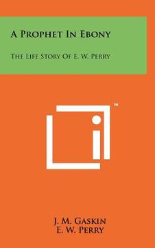portada a prophet in ebony: the life story of e. w. perry (en Inglés)