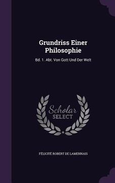 portada Grundriss Einer Philosophie: Bd. 1. Abt. Von Gott Und Der Welt