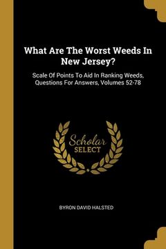 portada What Are The Worst Weeds In New Jersey?: Scale Of Points To Aid In Ranking Weeds, Questions For Answers, Volumes 52-78 (en Inglés)