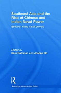 portada Southeast Asia and the Rise of Chinese and Indian Naval Power: Between Rising Naval Powers (Routledge Security in Asia) (Routledge Security in Asia Pacific Series)