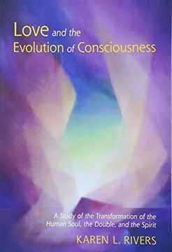 portada Love and the Evolution of Consciousness: A Study of the Transformation of the Human Soul, the Double, and the Spirit (in English)