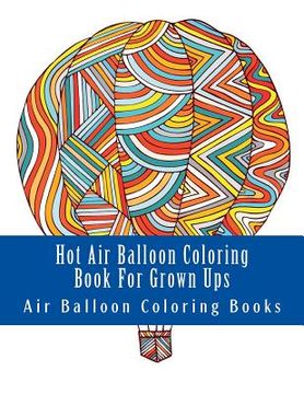 portada Hot Air Balloon Coloring Book For Grown Ups: Air Balloons Coloring Book Designs To Relax (in English)