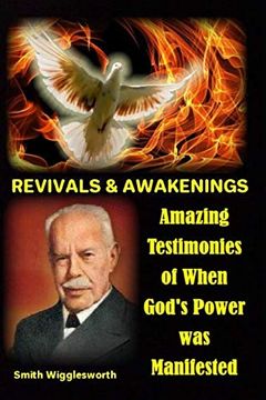 portada Smith Wigglesworth Revivals & Awakenings: Amazing Testimonies of When God's Power was Manifested (en Inglés)