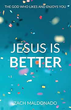 portada Jesus is Better: The god who Likes and Enjoys you (en Inglés)