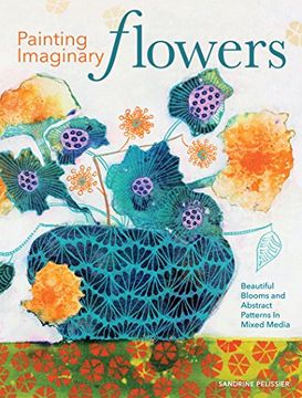 portada Painting Imaginary Flowers: Beautiful Blooms and Abstract Patterns in Mixed Media (en Inglés)