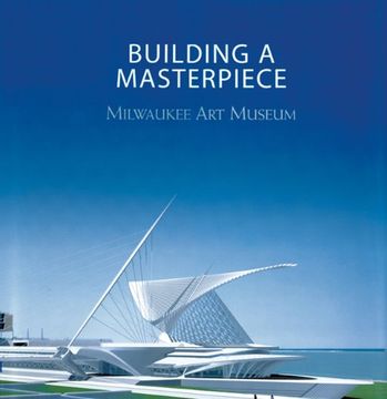 portada Building a Masterpiece: Milwaukee art Museum (in English)