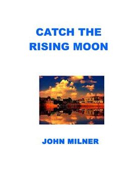portada Catch The Rising Moon: This is not something ordinary, please take it and let the journey begin. Catch the rising moon. (in English)
