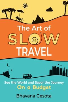 portada The Art of Slow Travel: See the World and Savor the Journey on a Budget