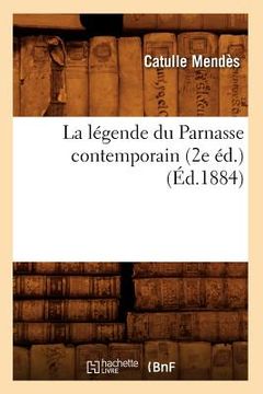 portada La Légende Du Parnasse Contemporain (2e Éd.) (Éd.1884) (in French)