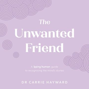 portada The Unwanted Friend: A Being Human Guide to Recognising the Mind's Stories: 3 (Being Human 2023) (in English)