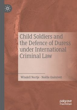 portada Child Soldiers and the Defence of Duress Under International Criminal Law (en Inglés)