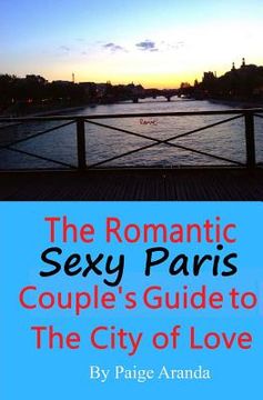portada Sexy Paris: The Romantic Couple's Guide to The City of Love: The Romantic Couple's Guide to The City of Love (en Inglés)