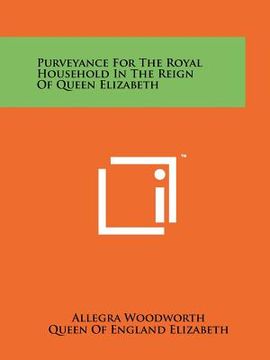 portada purveyance for the royal household in the reign of queen elizabeth (en Inglés)