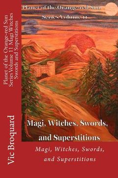 portada Planet of the Orange-Red Sun Series Volume 11 Magi Witches Swords and Superstitions (en Inglés)