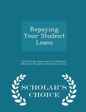 portada Repaying Your Student Loans - Scholar's Choice Edition (in English)