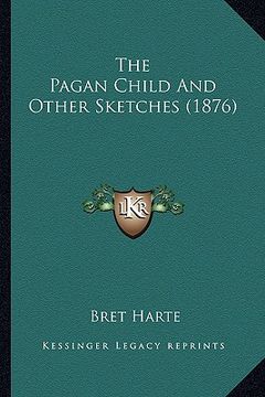 portada the pagan child and other sketches (1876) the pagan child and other sketches (1876) (en Inglés)