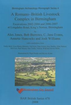 portada romano-british livestock complex in birmingham: excavations 2002-2004 and 2006-2007 at longdales road, king's norton, birmingham