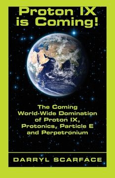 portada Proton IX is Coming!: The Coming World-Wide Domination of Proton IX, Protonics, Particle E and Perpetronium (in English)