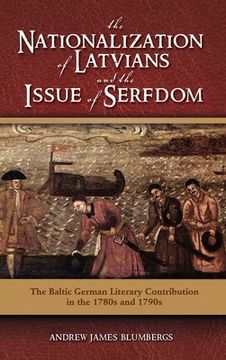 portada The Nationalization of Latvians and the Issue of Serfdom: The Baltic German Literary Contribution in the 1780s and 1790s (en Inglés)