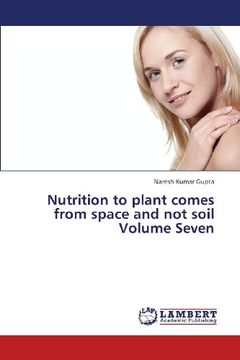 portada Nutrition to Plant Comes from Space and Not Soil Volume Seven