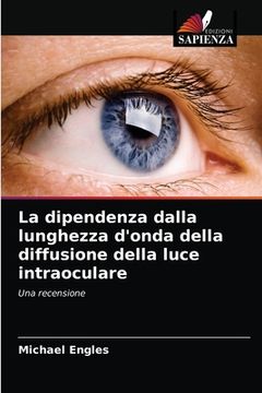 portada La dipendenza dalla lunghezza d'onda della diffusione della luce intraoculare (en Italiano)