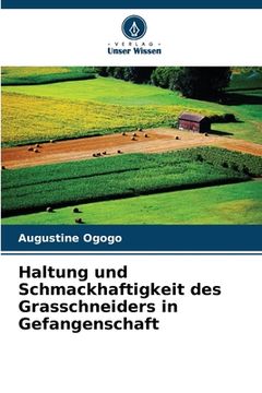 portada Haltung und Schmackhaftigkeit des Grasschneiders in Gefangenschaft (en Alemán)