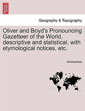 portada oliver and boyd's pronouncing gazetteer of the world, descriptive and statistical, with etymological notices, etc. (en Inglés)