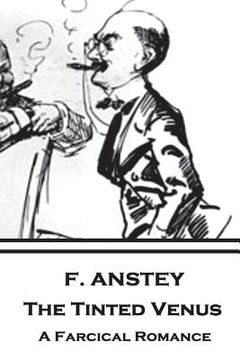 portada F. Anstey - The Tinted Venus: A Farcical Romance (en Inglés)