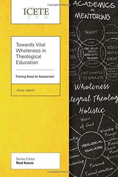 portada Towards Vital Wholeness in Theological Education: Framing Areas for Assessment (ICETE) (en Inglés)
