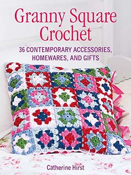 portada Granny Square Crochet: 35 Contemporary Accessories, Homewares, and Gifts (en Inglés)